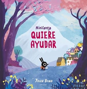 MINICONEJO QUIERE AYUDAR | 9788414030165 | BOND, JOHN | Llibreria La Gralla | Librería online de Granollers