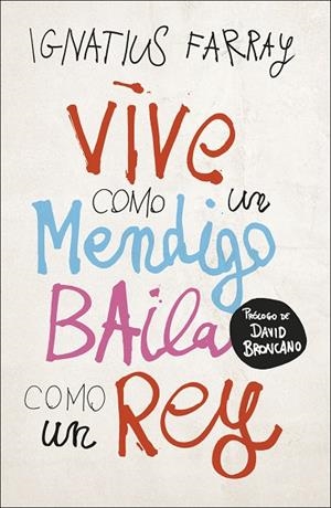 VIVE COMO UN MENDIGO, BAILA COMO UN REY | 9788499988221 | FARRAY, IGNATIUS | Llibreria La Gralla | Librería online de Granollers