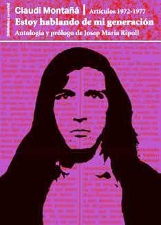 ESTOY HABLANDO DE MI GENERACIÓN. ARTÍCULOS 1972-1977 | 9788491562801 | C.MONTAÑÁ/J.M.RIPOLL | Llibreria La Gralla | Librería online de Granollers