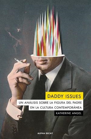 DADDY ISSUES. UN ANALISIS SOBRE LA FIGURA DEL PADRE EN LA CULTURA | 9788412144222 | ANGEL, KATHERINE | Llibreria La Gralla | Librería online de Granollers