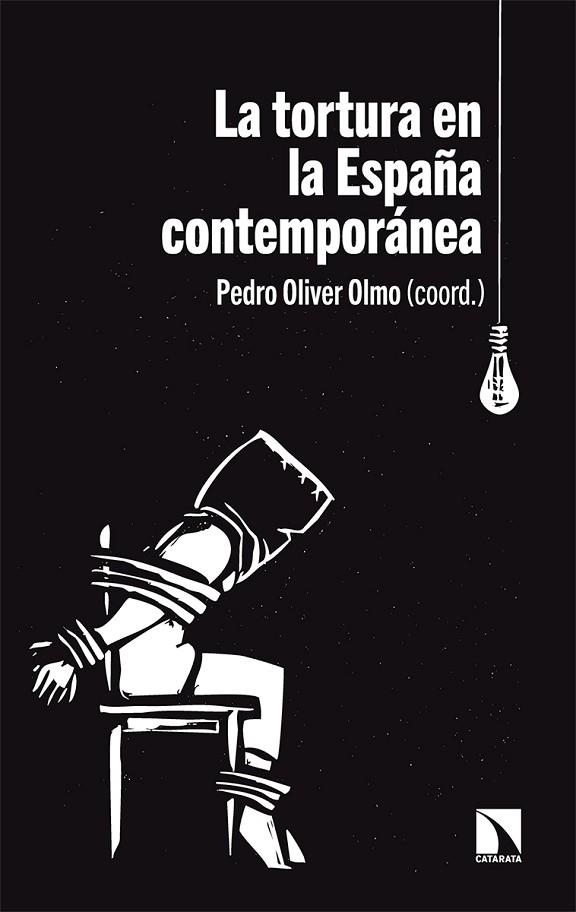 TORTURA EN LA ESPAÑA CONTEMPORÁNEA, LA | 9788413520773 | OLIVER OLMO, PEDRO | Llibreria La Gralla | Llibreria online de Granollers