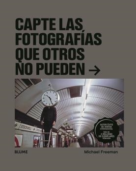 CAPTE LAS FOTOGRAFÍAS QUE OTROS NO PUEDEN | 9788418075612 | FREEMAN, MICHAEL | Llibreria La Gralla | Llibreria online de Granollers
