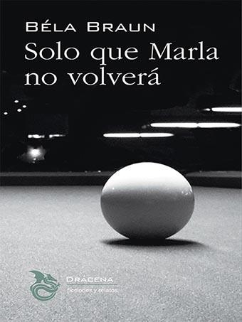 SOLO QUE MARLA NO VOLVERÁ | 9788412180763 | BRAUN, BÉLA | Llibreria La Gralla | Librería online de Granollers