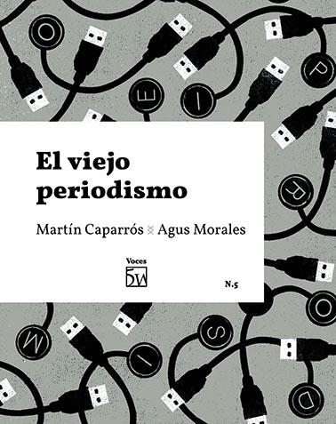 VIEJO PERIODISMO, EL | 9788409235216 | CAPARRÓS ROSENBERG, MARTÍN / MORALES PUGA, AGUS | Llibreria La Gralla | Llibreria online de Granollers