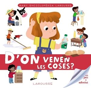 BABY ENCICLOPÈDIA. D'ON VENEN LES COSES? | 9788417720780 | LAROUSSE EDITORIAL | Llibreria La Gralla | Librería online de Granollers
