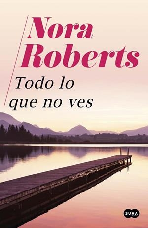 TODO LO QUE NO VES | 9788491294818 | ROBERTS, NORA | Llibreria La Gralla | Librería online de Granollers