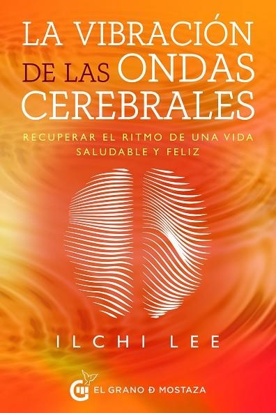 VIBRACIÓN DE LAS ONDAS CEREBRALES, LA | 9788412175974 | LEE, ILCHI / IRIBARREN, MIGUEL | Llibreria La Gralla | Llibreria online de Granollers