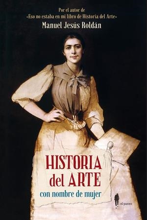 HISTORIA DEL ARTE CON NOMBRE DE MUJER | 9788412140804 | ROLDÁN SALGUEIRO, MANUEL JESÚS | Llibreria La Gralla | Llibreria online de Granollers