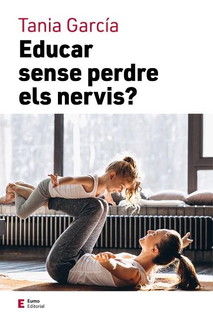 EDUCAR SENSE PERDRE ELS NERVIS | 9788497667111 | GARCÍA, TANIA | Llibreria La Gralla | Llibreria online de Granollers