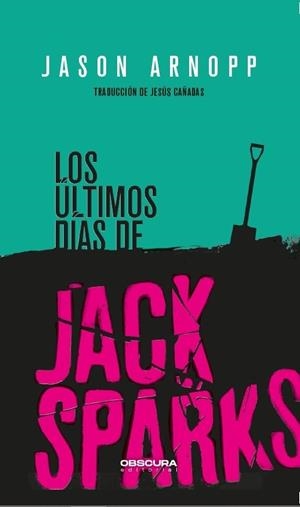 ÚLTIMOS DÍAS DE JACK SPARKS, LOS | 9788412198812 | ARNOPP, JASON | Llibreria La Gralla | Librería online de Granollers