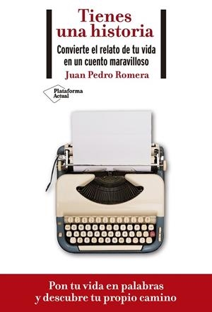 TIENES UNA HISTORIA. CONVIERTE EL RELATO DE TU VIDA EN UN CUENTO MARAVILLOSO | 9788418285073 | ROMERA, JUAN PEDRO | Llibreria La Gralla | Librería online de Granollers