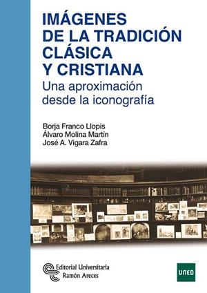 IMÁGENES DE LA TRADICIÓN CLÁSICA Y CRISTIANA | 9788499612720 | FRANCO LLOPIS, BORJA/MOLINA MARTÍN, ÁLVARO/VIGARA SANCHO, JOSÉ ANTONIO | Llibreria La Gralla | Librería online de Granollers