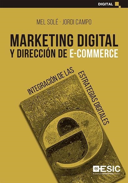 MARKETING DIGITAL Y DIRECCIÓN DE E-COMMERCE | 9788418415234 | SOLÉ MORO, MEL/CAMPO FERNÁNDEZ, JORDI CAMPO FERNÁNDEZ | Llibreria La Gralla | Llibreria online de Granollers