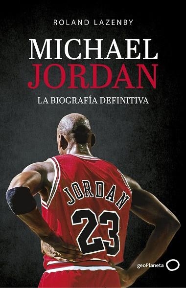 MICHAEL JORDAN. LA BIOGRAFÍA DEFINITIVA | 9788408234548 | LAZENBY, ROLAND | Llibreria La Gralla | Librería online de Granollers