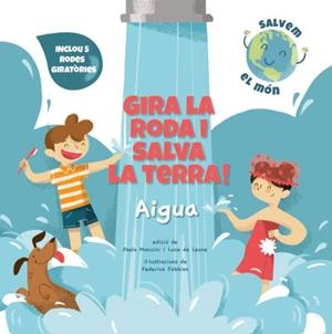 GIRA LA RODA I SALVA LA TERRA! AIGUA (VVKIDS) | 9788468272177 | MANCINI, PAOLO/DE LEONE, LUCA; FABBIAN, FEDERICA | Llibreria La Gralla | Librería online de Granollers