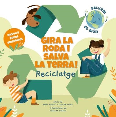 GIRA LA RODA I SALVA LA TERRA! RECICLATGE (VVKIDS) | 9788468272191 | MANCINI, PAOLO; DE LEONE, LUCA | Llibreria La Gralla | Llibreria online de Granollers