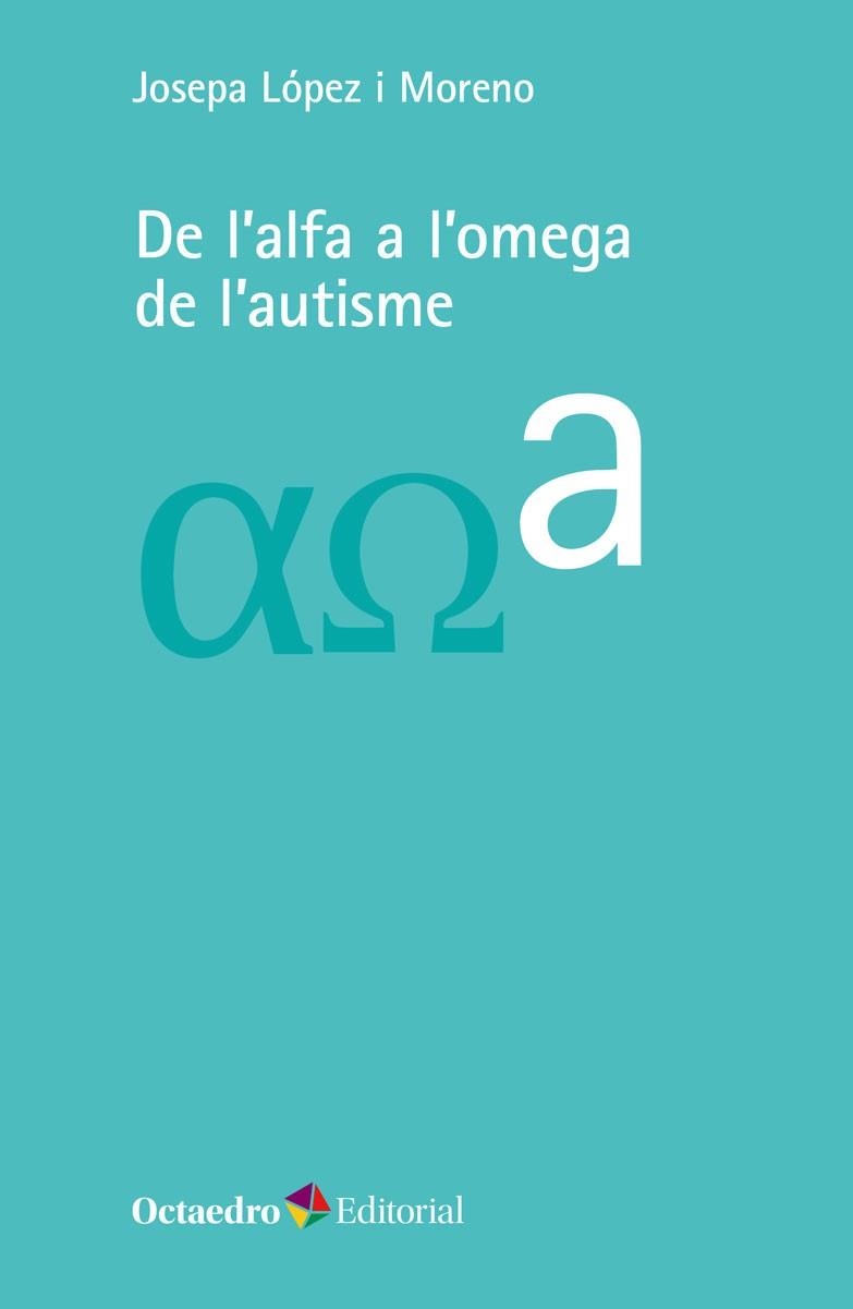 DE L'ALFA A L'OMEGA DE L'AUTISME | 9788418083723 | LÓPEZ I MORENO, JOSEPA | Llibreria La Gralla | Librería online de Granollers