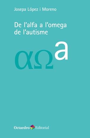 DE L'ALFA A L'OMEGA DE L'AUTISME | 9788418083723 | LÓPEZ I MORENO, JOSEPA | Llibreria La Gralla | Llibreria online de Granollers