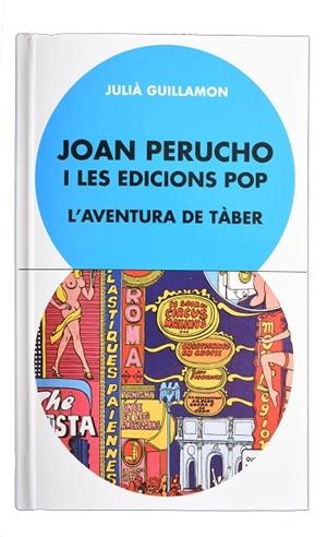 JOAN PERUCHO I LES EDICIONS POP. L’AVENTURA DE TÀBER | 9788491562986 | GUILLAMON, JULIÀ | Llibreria La Gralla | Librería online de Granollers