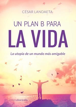 UN PLAN B PARA LA VIDA | 9788412150315 | LANDAETA, CESAR | Llibreria La Gralla | Librería online de Granollers