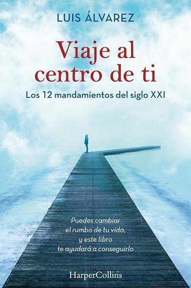 VIAJE AL CENTRO DE TI. LOS 12 MANDAMIENTOS DEL SIGLO XXI | 9788491395812 | ÁLVAREZ, LUIS | Llibreria La Gralla | Llibreria online de Granollers