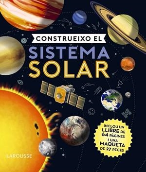 CONSTRUEIXO EL SISTEMA SOLAR | 9788418100598 | LAROUSSE EDITORIAL | Llibreria La Gralla | Librería online de Granollers