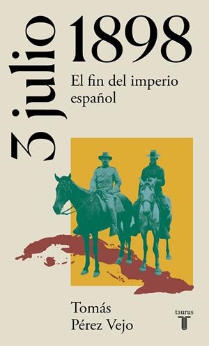 3 DE JULIO DE 1898. EL FIN DEL IMPERIO ESPAÑOL | 9788430622658 | PÉREZ VEJO, TOMÁS | Llibreria La Gralla | Librería online de Granollers