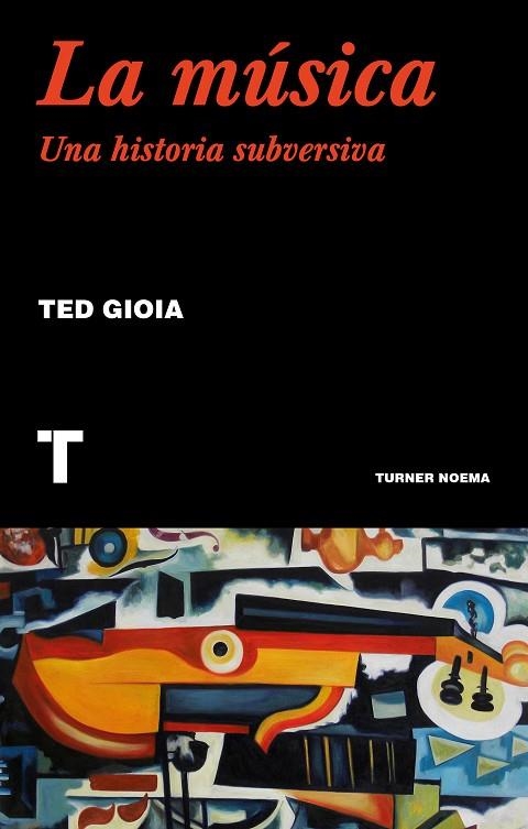 MÚSICA, LA UNA HISTORIA SUBVERSIVA | 9788417866556 | GIOIA, TED | Llibreria La Gralla | Llibreria online de Granollers