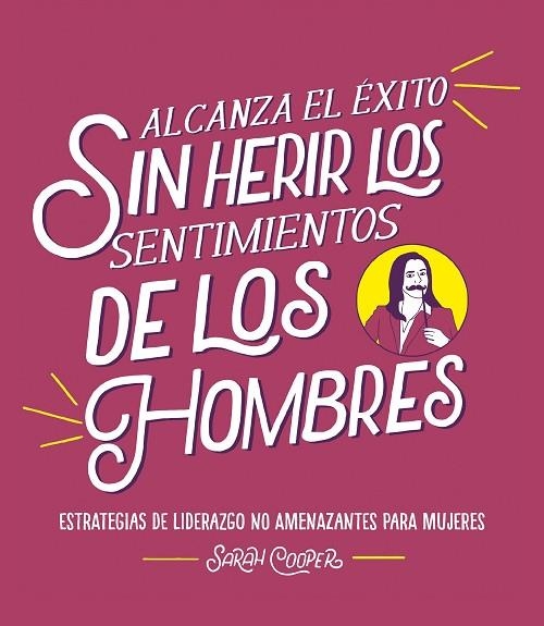ALCANZA EL ÉXITO SIN HERIR LOS SENTIMIENTOS DE LOS HOMBRES | 9788499988382 | COOPER, SARAH | Llibreria La Gralla | Llibreria online de Granollers