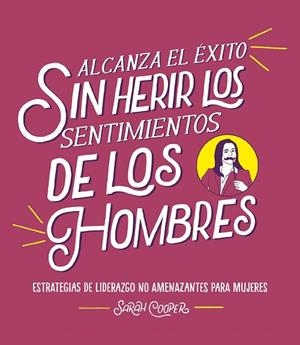 ALCANZA EL ÉXITO SIN HERIR LOS SENTIMIENTOS DE LOS HOMBRES | 9788499988382 | COOPER, SARAH | Llibreria La Gralla | Librería online de Granollers
