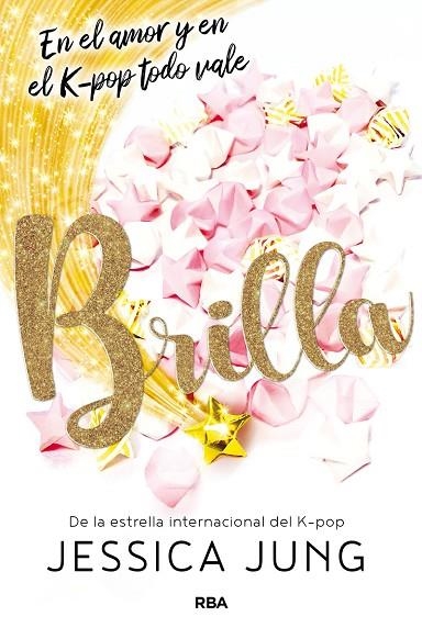 BRILLA. EN EL AMOR Y EN EL K-POP TODO VALE | 9788427219489 | JUNG JESSICA | Llibreria La Gralla | Librería online de Granollers
