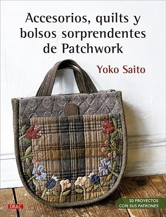 ACCESORIOS, QUILTS Y BOLSOS SORPRENDENTES DE PATCHWORK | 9788498746778 | SAITO, YOKO | Llibreria La Gralla | Librería online de Granollers