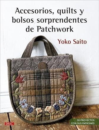 ACCESORIOS, QUILTS Y BOLSOS SORPRENDENTES DE PATCHWORK | 9788498746778 | SAITO, YOKO | Llibreria La Gralla | Llibreria online de Granollers