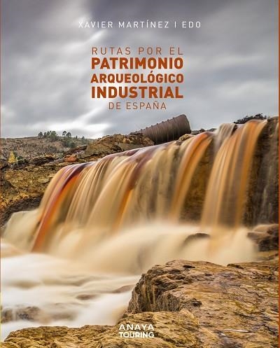 RUTAS POR EL PATRIMONIO ARQUEOLÓGICO INDUSTRIAL DE ESPAÑA | 9788491583561 | MARTÍNEZ I EDO, XAVIER | Llibreria La Gralla | Librería online de Granollers