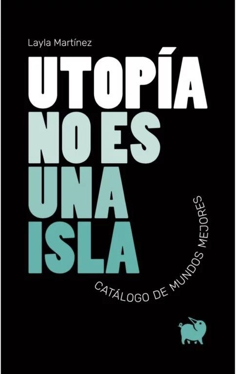 UTOPÍA NO ES UNA ISLA | 9788494922367 | MARTÍNEZ, LAYLA | Llibreria La Gralla | Llibreria online de Granollers