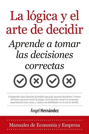 LÓGICA Y EL ARTE DE DECIDIR, LA  | 9788418346743 | HERNÁNDEZ, ANGEL  | Llibreria La Gralla | Librería online de Granollers