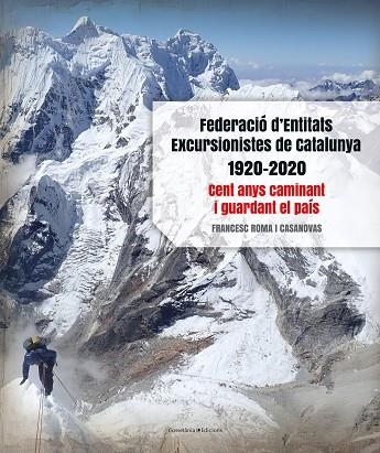 FEDERACIÓ D'ENTITATS EXCURSIONISTES DE CATALUNYA 1920-2020 | 9788413560038 | ROMA I CASANOVAS, FRANCESC | Llibreria La Gralla | Llibreria online de Granollers