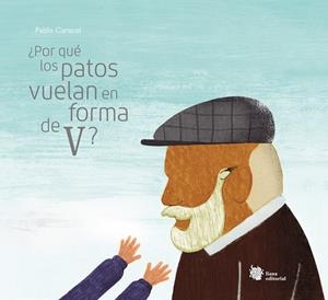¿POR QUÉ LOS PATOS VUELAN EN FORMA DE V? | 9788412140774 | CARACOL, PABLO | Llibreria La Gralla | Librería online de Granollers