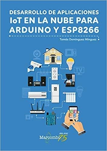 DESARROLLO DE APLICACIONES IOT EN LA NUBE PARA ARDUINO Y ESP8266 | 9788426728456 | DOMINGUEZ MINGUEZ,TOMAS | Llibreria La Gralla | Librería online de Granollers