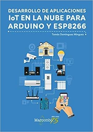 DESARROLLO DE APLICACIONES IOT EN LA NUBE PARA ARDUINO Y ESP8266 | 9788426728456 | DOMINGUEZ MINGUEZ,TOMAS | Llibreria La Gralla | Llibreria online de Granollers