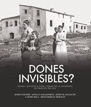 DONES INVISIBLES? | 9788418243165 | MASACHS, JOSEP M. / COLOMÍ, JOSEP / CAMANFORTE, SÒNIA / MILÀ, CARME / MORATO, MONTSERRAT | Llibreria La Gralla | Librería online de Granollers