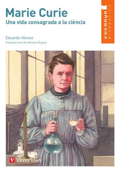 MARIE CURIE (CUCANYA BIOGRAFIES) | 9788468272764 | ALONSO GONZÁLEZ, EDUARDO/MARTÍN LÓPEZ, REBECA | Llibreria La Gralla | Llibreria online de Granollers