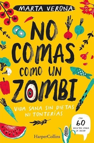 NO COMAS COMO UN ZOMBI. VIDA SANA SIN DIETAS NI TONTERIAS | 9788491395935 | VERONA, MARTA | Llibreria La Gralla | Librería online de Granollers