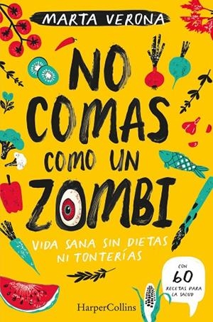 NO COMAS COMO UN ZOMBI. VIDA SANA SIN DIETAS NI TONTERIAS | 9788491395935 | VERONA, MARTA | Llibreria La Gralla | Librería online de Granollers
