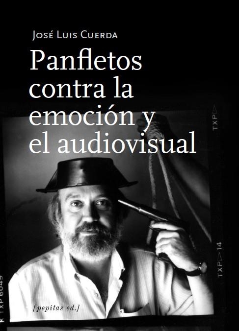 PANFLETOS CONTRA LA EMOCIÓN Y EL AUDIOVISUAL | 9788417386696 | CUERDA MARTÍNEZ, JOSÉ LUIS | Llibreria La Gralla | Librería online de Granollers