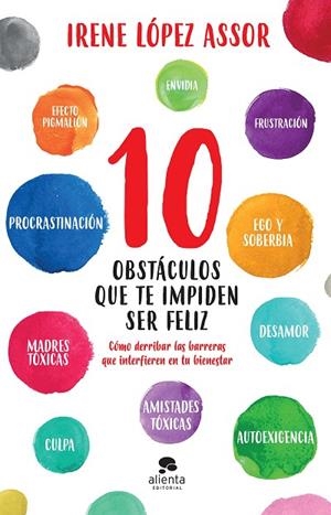 10 OBSTÁCULOS QUE TE IMPIDEN SER FELIZ | 9788413440569 | LÓPEZ ASSOR, IRENE | Llibreria La Gralla | Llibreria online de Granollers