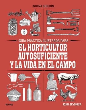 GUÍA PRÁCTICA PARA EL HORTICULTOR AUTOSUFICIENTE Y LA VIDA EN EL CAMPO | 9788418459061 | SEYMOUR, JOHN | Llibreria La Gralla | Librería online de Granollers