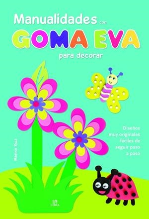 MANUALIDADES CON GOMA EVA PARA DECORAR | 9788466231008 | EQUIPO EDITORIAL | Llibreria La Gralla | Librería online de Granollers