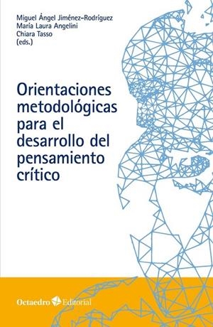 ORIENTACIONES METODOLÓGICAS PARA EL DESARROLLO DEL PENSAMIENTO CRÍTICO | 9788418348822 | JIMÉNEZ RODRÍGUEZ, MIGUEL ÁNGEL/ANGELINI, MARIA LAURA/TASSO, CHIARA | Llibreria La Gralla | Librería online de Granollers