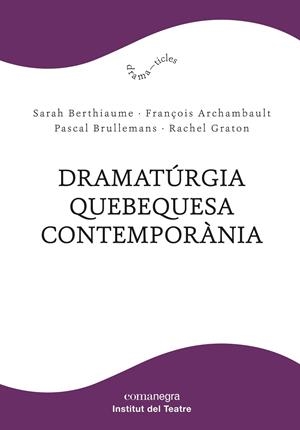 DRAMATÚRGIA QUEBEQUESA CONTEMPORÀNIA | 9788418022685 | BERTHIAUME, SARAH/ARCHAMBAULT, FRANÇOIS/BRULLEMANS, PASCAL/GRATON, RACHEL | Llibreria La Gralla | Llibreria online de Granollers